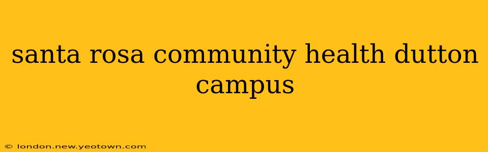 santa rosa community health dutton campus