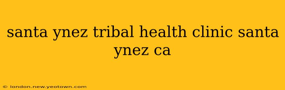 santa ynez tribal health clinic santa ynez ca