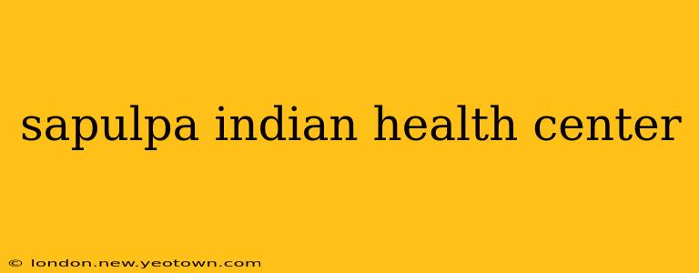 sapulpa indian health center