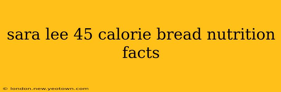 sara lee 45 calorie bread nutrition facts