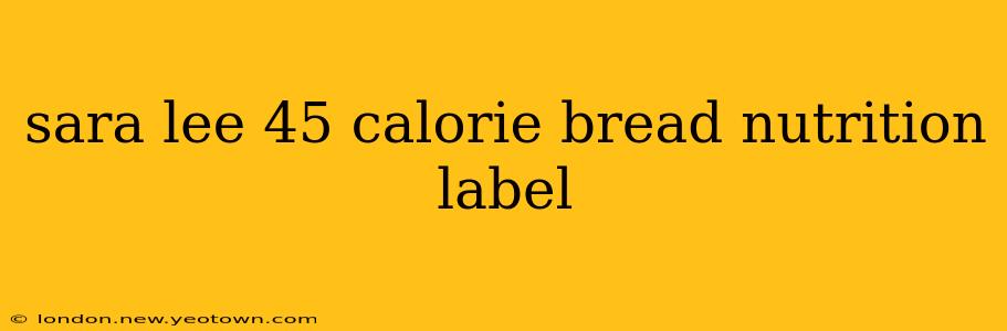 sara lee 45 calorie bread nutrition label