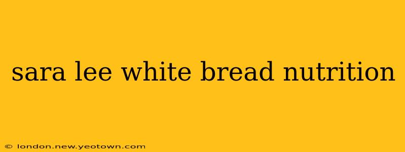 sara lee white bread nutrition
