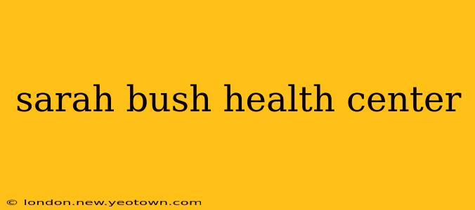 sarah bush health center