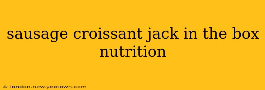 sausage croissant jack in the box nutrition