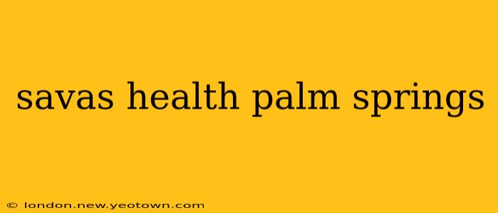 savas health palm springs
