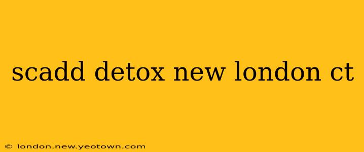 scadd detox new london ct