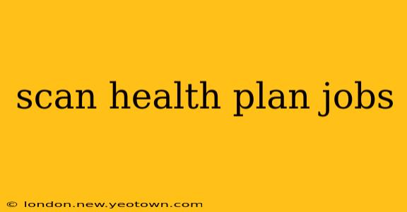 scan health plan jobs