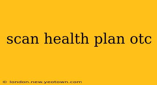 scan health plan otc
