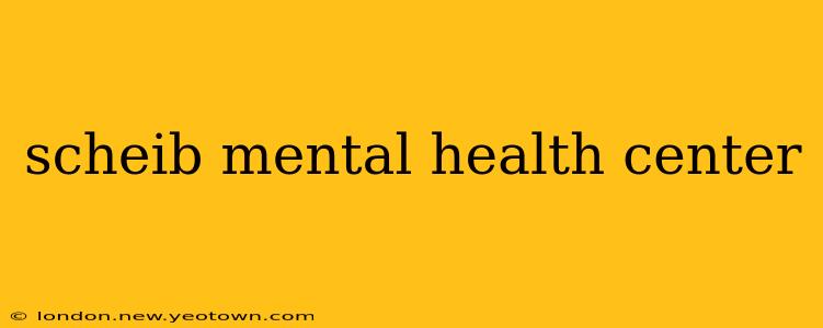 scheib mental health center