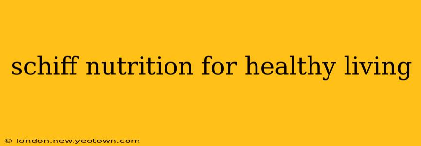 schiff nutrition for healthy living