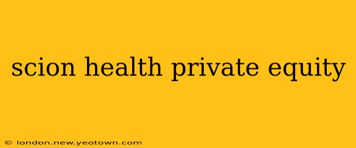 scion health private equity
