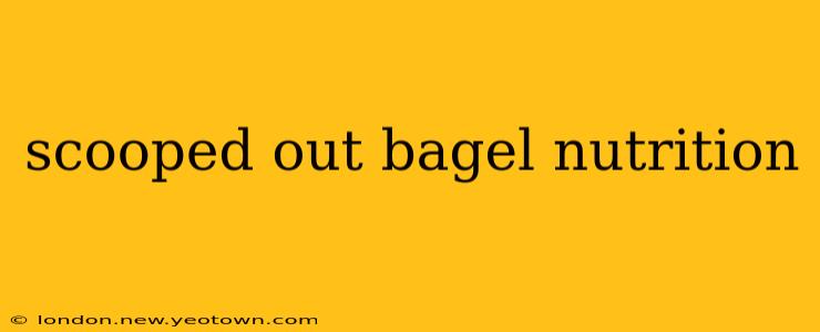 scooped out bagel nutrition