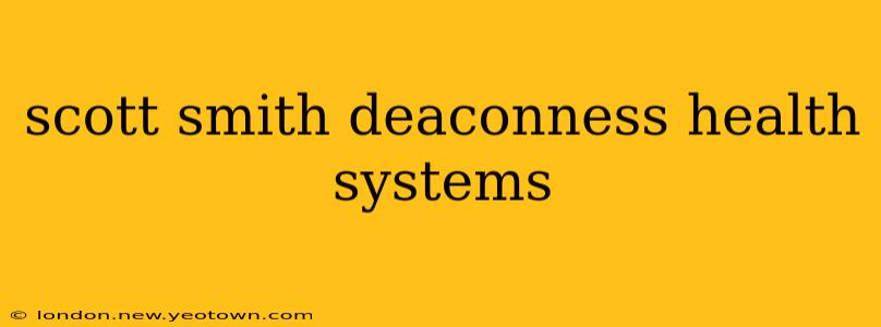 scott smith deaconness health systems