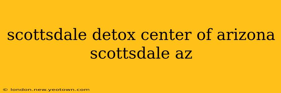 scottsdale detox center of arizona scottsdale az