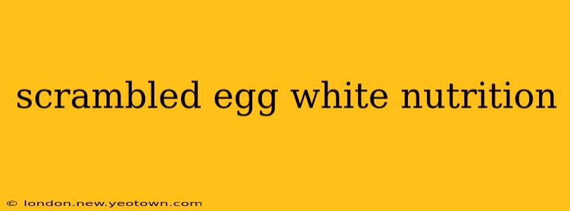 scrambled egg white nutrition