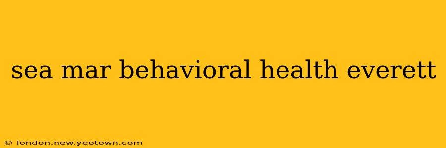 sea mar behavioral health everett