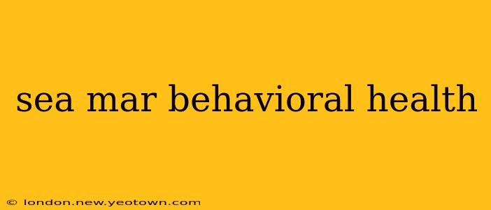 sea mar behavioral health
