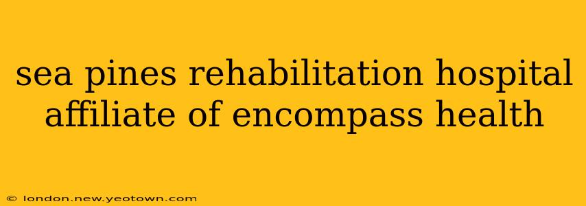 sea pines rehabilitation hospital affiliate of encompass health