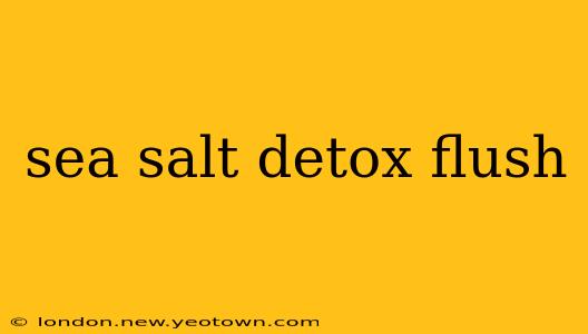 sea salt detox flush