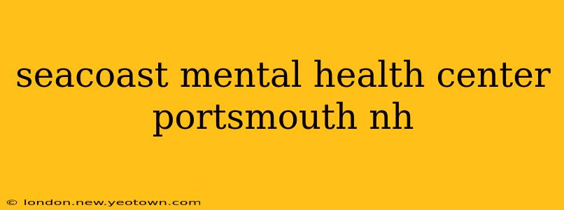 seacoast mental health center portsmouth nh