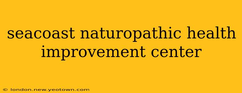 seacoast naturopathic health improvement center