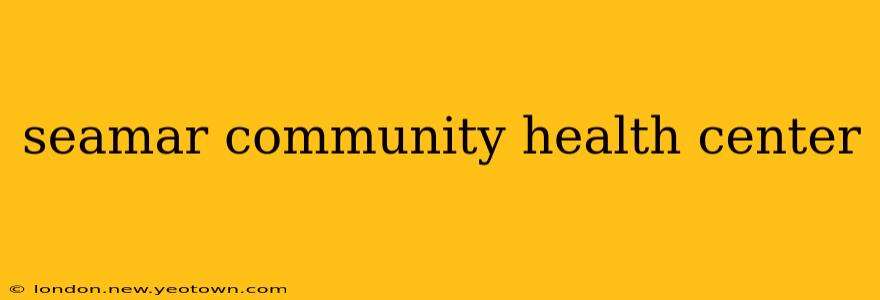 seamar community health center