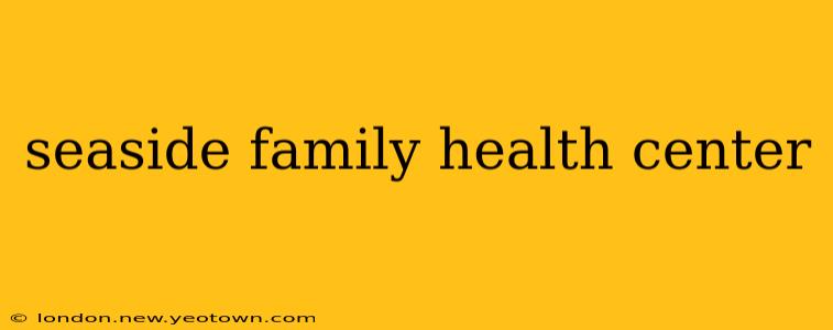 seaside family health center