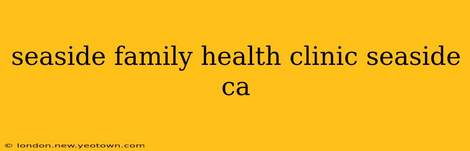 seaside family health clinic seaside ca