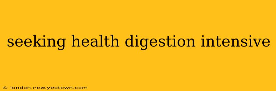 seeking health digestion intensive
