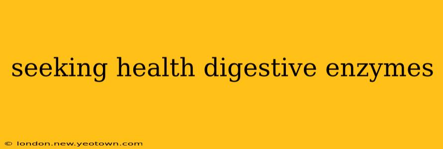 seeking health digestive enzymes