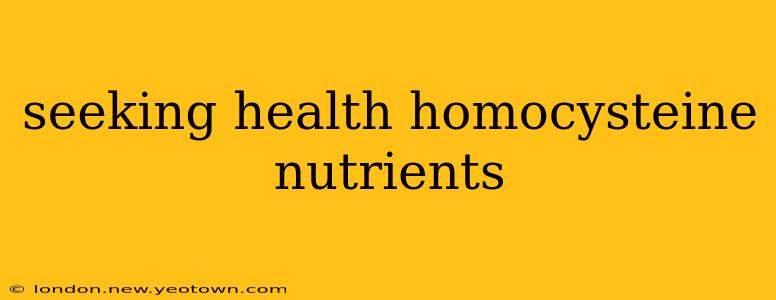 seeking health homocysteine nutrients