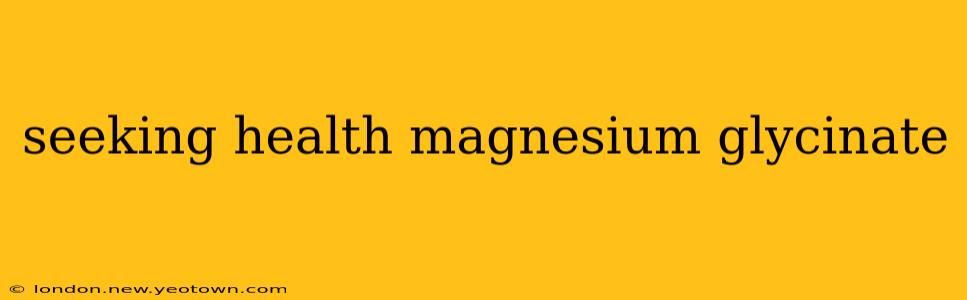 seeking health magnesium glycinate