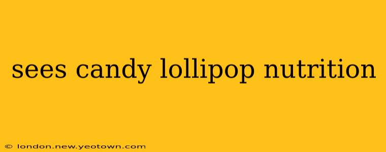 sees candy lollipop nutrition