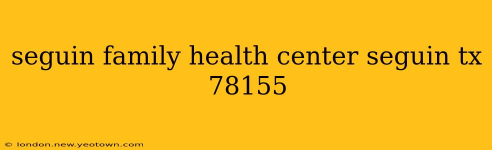seguin family health center seguin tx 78155