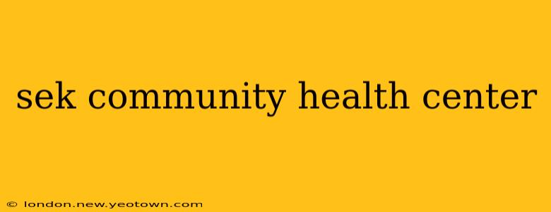sek community health center