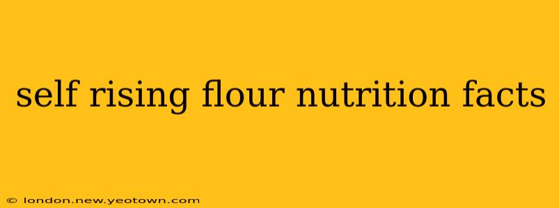 self rising flour nutrition facts