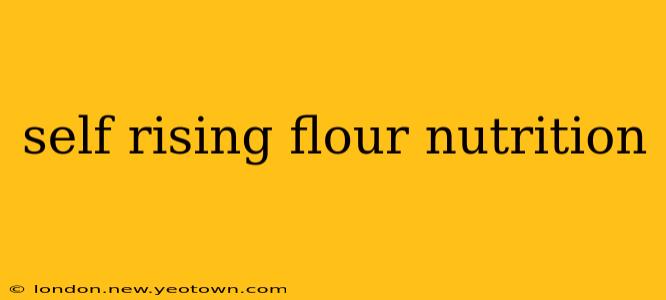 self rising flour nutrition