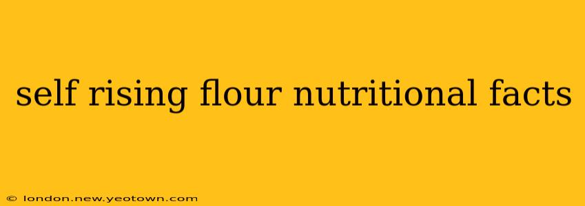 self rising flour nutritional facts