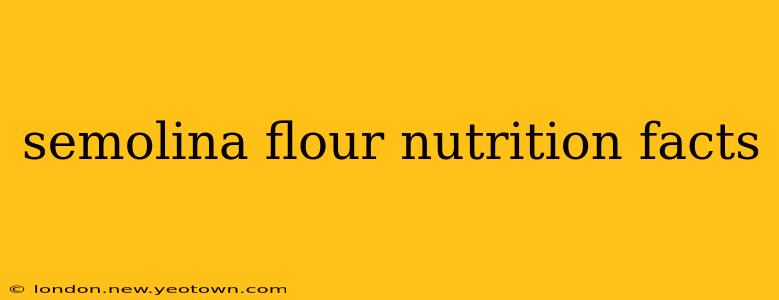 semolina flour nutrition facts