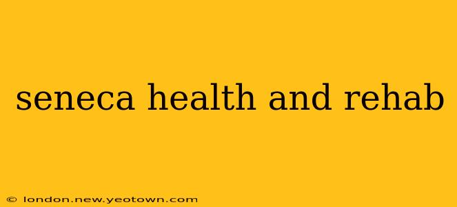 seneca health and rehab