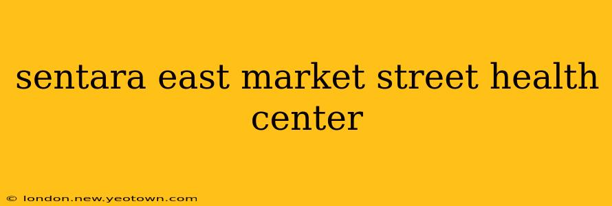 sentara east market street health center