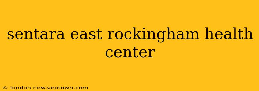 sentara east rockingham health center
