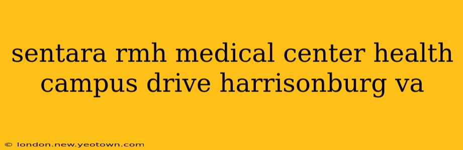 sentara rmh medical center health campus drive harrisonburg va