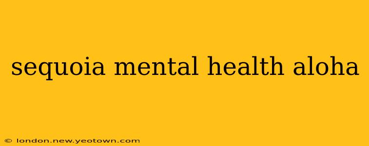 sequoia mental health aloha