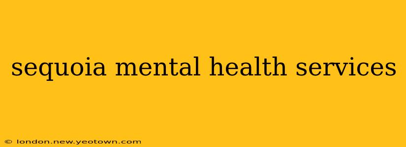 sequoia mental health services