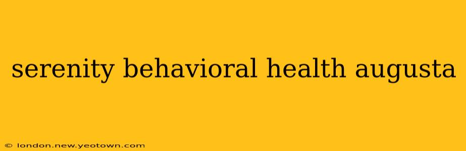 serenity behavioral health augusta