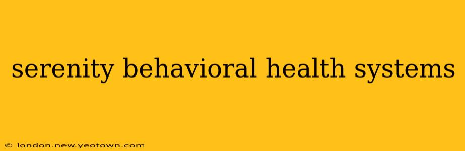 serenity behavioral health systems
