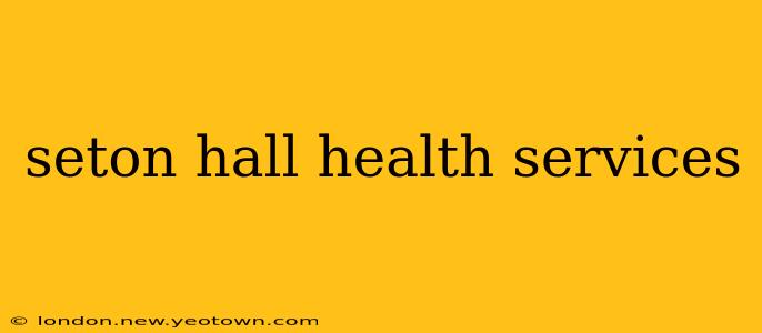 seton hall health services