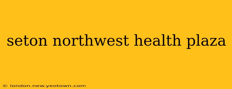 seton northwest health plaza