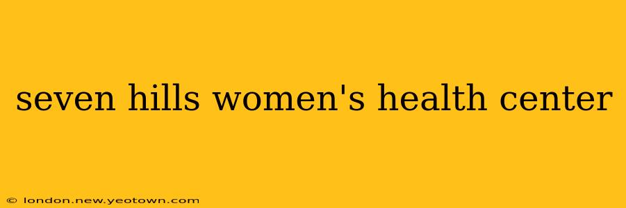 seven hills women's health center